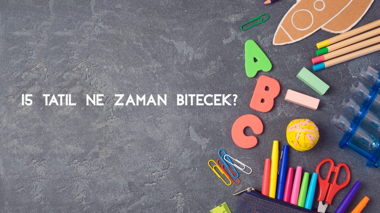 15 Gün Tatilin Bitmesine Kaç Gün Kaldı?