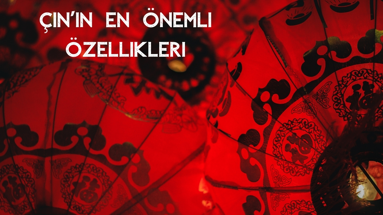 Çin’in Özellikleri Neler? Çin Nasıl Bir Ülke? (2026 Güncel)