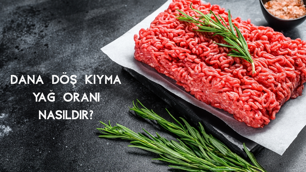 Dana Döş Kıyma Nedir? Yağ Oranı, Kullanım Alanları ve Lezzet Özellikleri