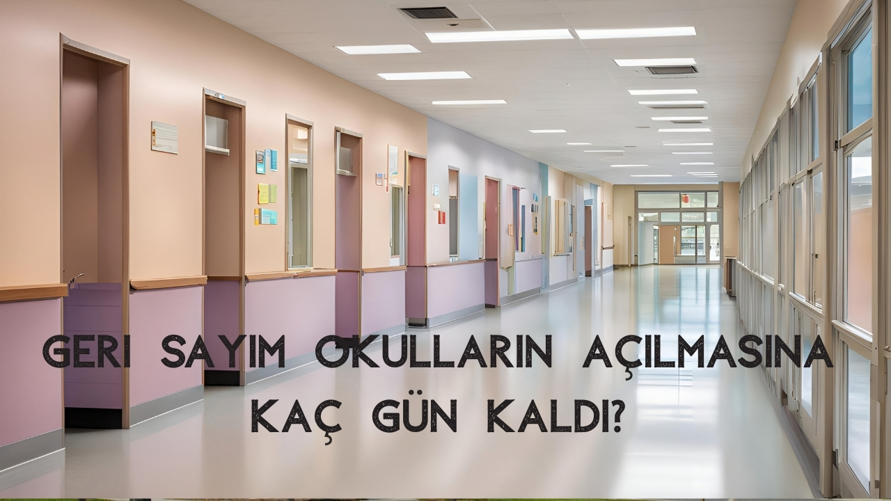 Okullar Ne Zaman Açılacak 2026 Geri Sayım