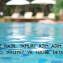 Havuz Nasıl Yapılır? Adım Adım Yapım Süreci, Maliyet ve Teknik Detaylar