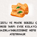 Lezzetli ve Pratik Sebzeli Çin Böreği Tarifi: Evde Kolayca Hazırlayabileceğiniz Nefis Atıştırmalık