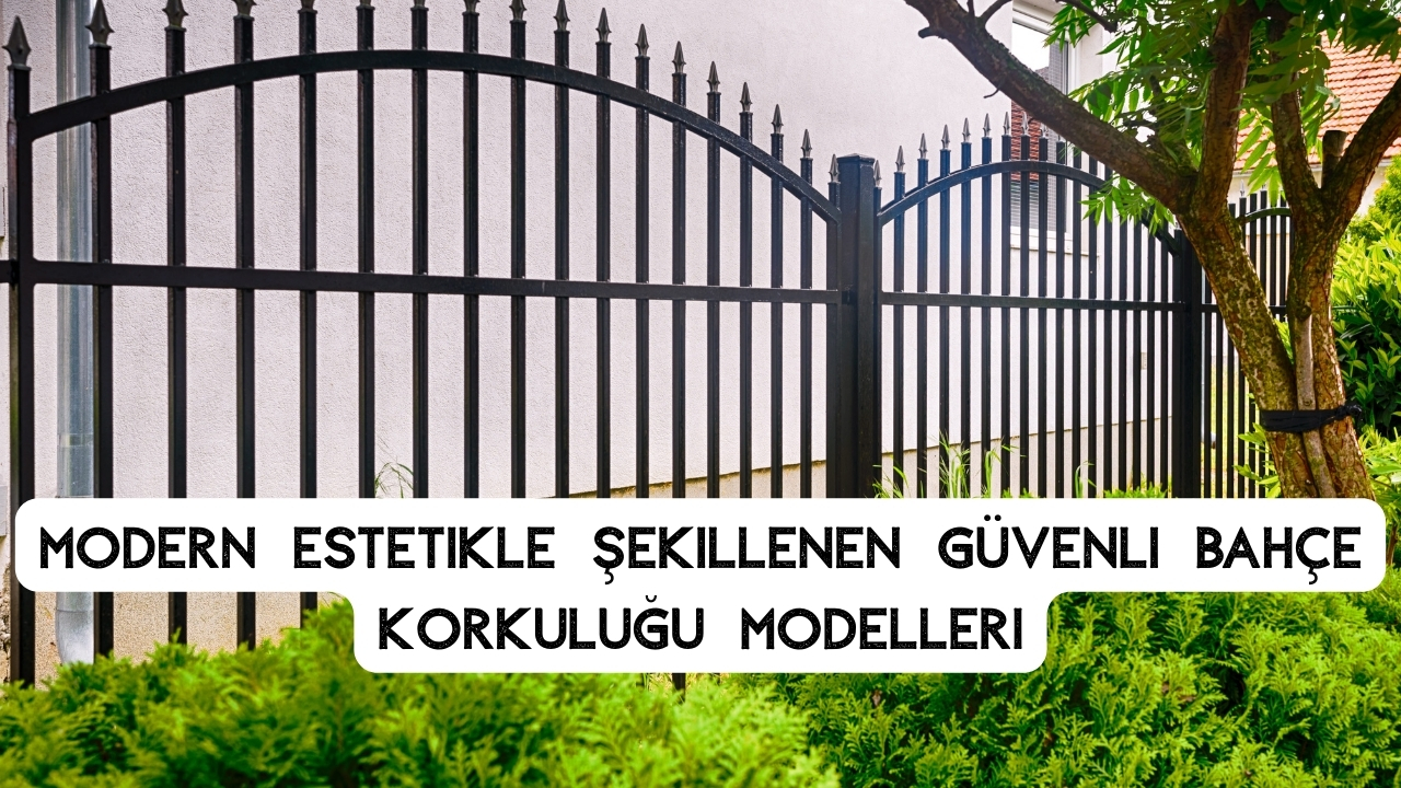 Güvenli ve Şık Bahçe Korkuluğu Modelleri