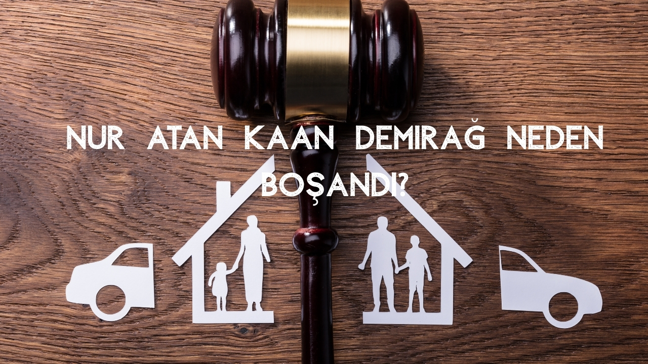 Nur Atan Kaan Demirağ Neden Boşandı?