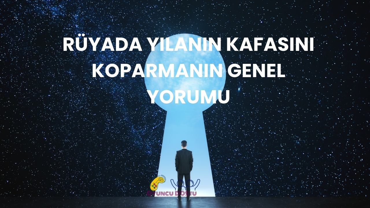 Rüyada Yılanın Kafasını Koparmak Ne Anlama Gelir?