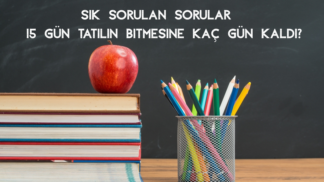 15 Gün Tatilin Bitmesine Kaç Gün Kaldı?