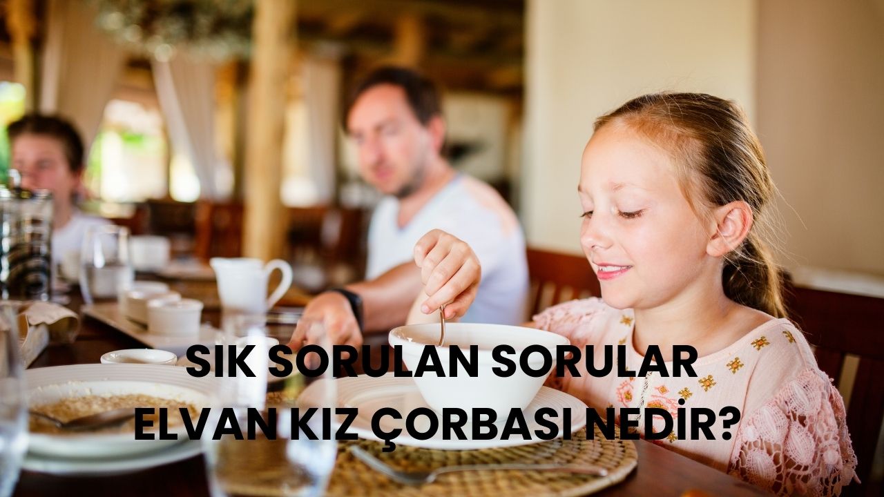 Elvan Kız Çorbası Nedir? Anadolu Mutfağından Şifa Dolu Bir Lezzet