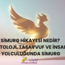 Simurg Hikayesi Nedir? Mitoloji, Tasavvuf ve İnsan Yolculuğunda Simurg