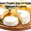 Balıkesir Peyniri: Ege’nin Doğal ve Geleneksel Lezzeti