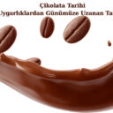 Çikolata Tarihi: Antik Uygarlıklardan Günümüze Uzanan Tatlı Yolculuk