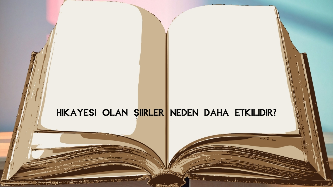 Hikayesi Olan Şiirler: Duyguyu Anlatan ve Okuru İçine Çeken Dizeler