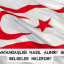 Kıbrıs Vatandaşlığı Nasıl Alınır? Gerekli Belgeler Nelerdir?