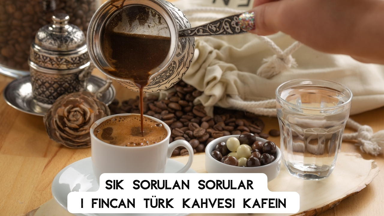 1 Fincan Türk Kahvesi Kafein Hesabı ve Günlük Tüketim Rehberi