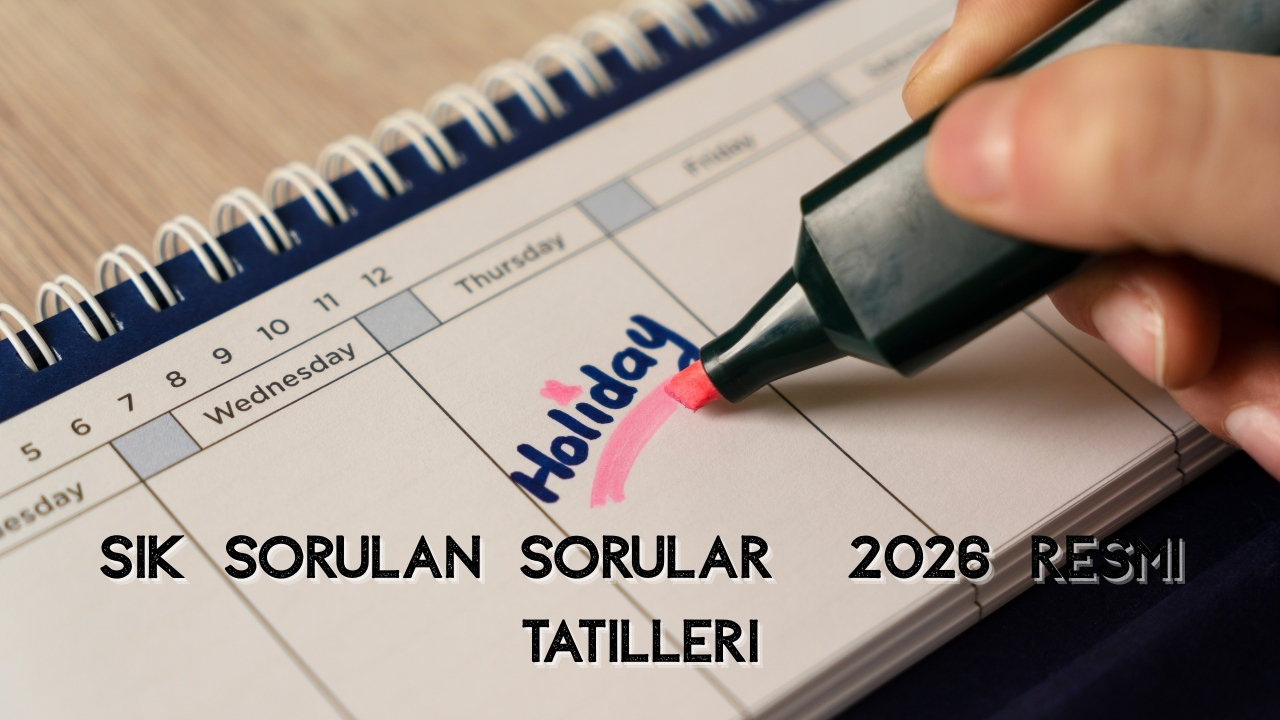2026 Resmi Tatilleri ve Güncel Tatil Takvimi Listesi